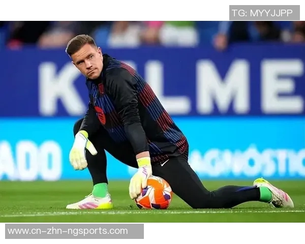 巴萨门将选择分析特尔施特根不在计划三名门将或将退役佩尼亚明夏回归展望